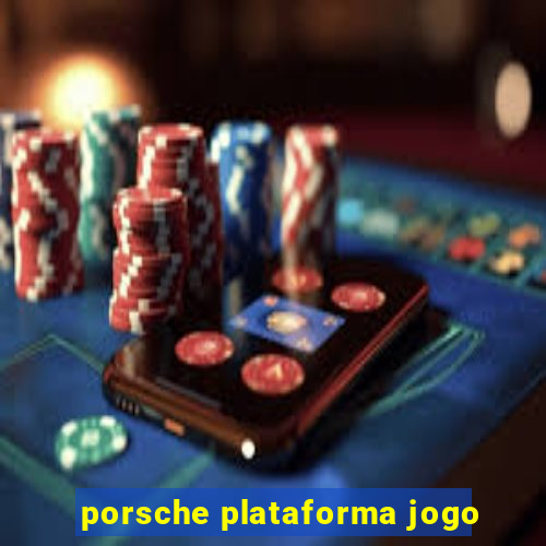 porsche plataforma jogo